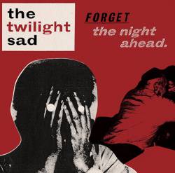 The Twilight Sad : Forget the Night Ahead